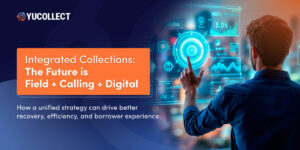 How an Integrated Approach of Field, Calling & Digital Can Take Collections to the Next Level